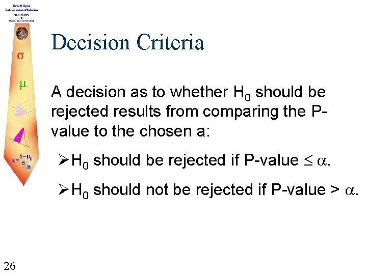 Decision Criteria A decision as to whether H 0 should be rejected results from