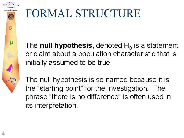FORMAL STRUCTURE The null hypothesis, denoted H 0 is a statement or claim about