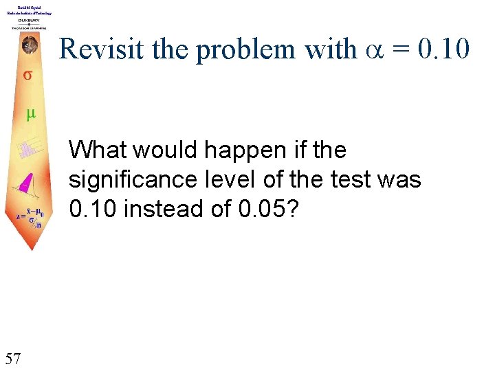 Revisit the problem with = 0. 10 What would happen if the significance level