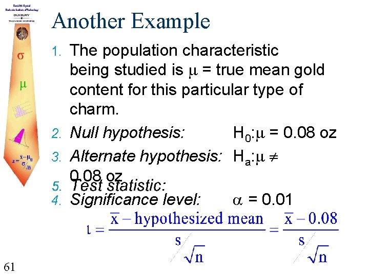 Another Example The population characteristic being studied is = true mean gold content for