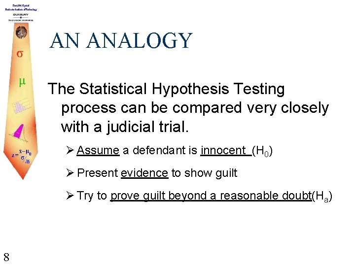 AN ANALOGY The Statistical Hypothesis Testing process can be compared very closely with a