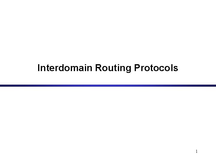 Interdomain Routing Protocols 1 