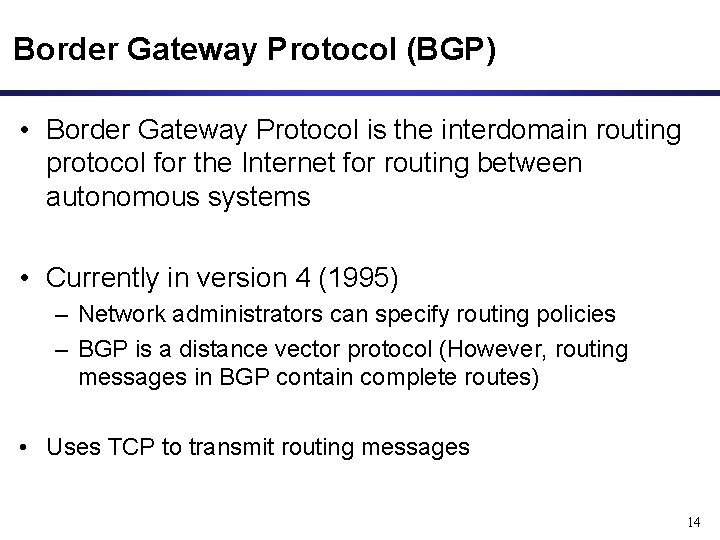 Border Gateway Protocol (BGP) • Border Gateway Protocol is the interdomain routing protocol for