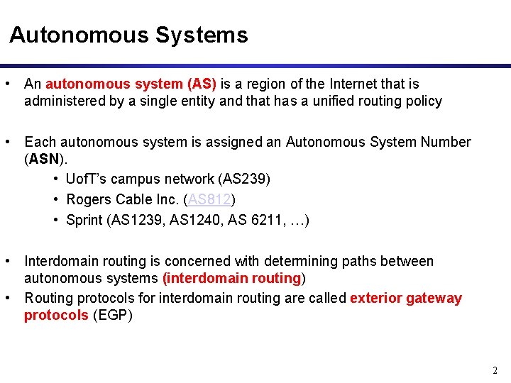 Autonomous Systems • An autonomous system (AS) is a region of the Internet that
