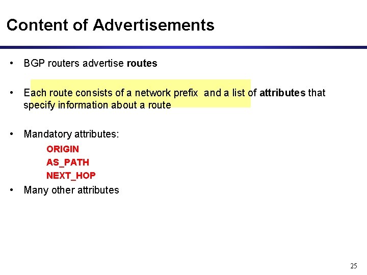 Content of Advertisements • BGP routers advertise routes • Each route consists of a