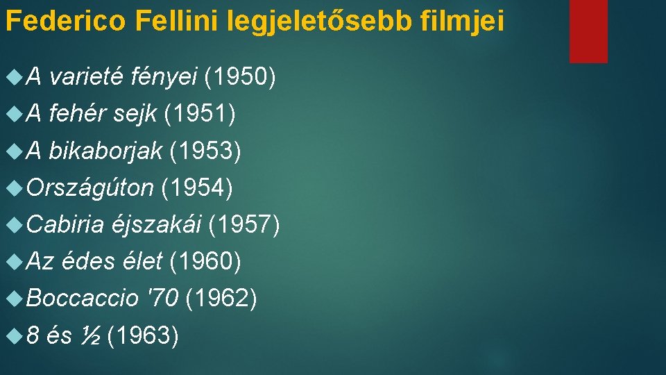 Federico Fellini legjeletősebb filmjei A varieté fényei (1950) A fehér sejk (1951) A bikaborjak