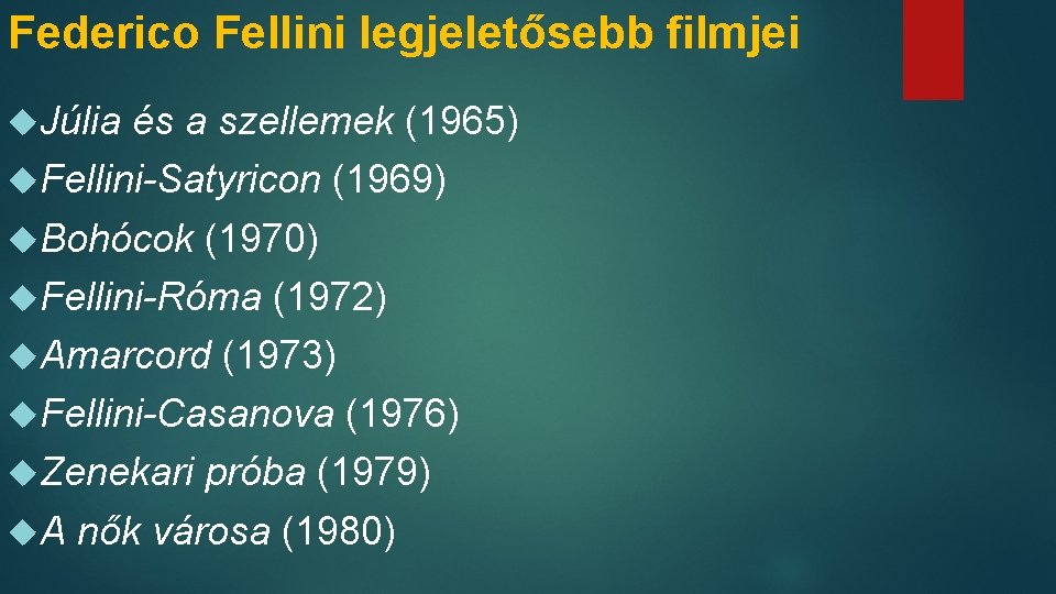 Federico Fellini legjeletősebb filmjei Júlia és a szellemek (1965) Fellini-Satyricon (1969) Bohócok (1970) Fellini-Róma