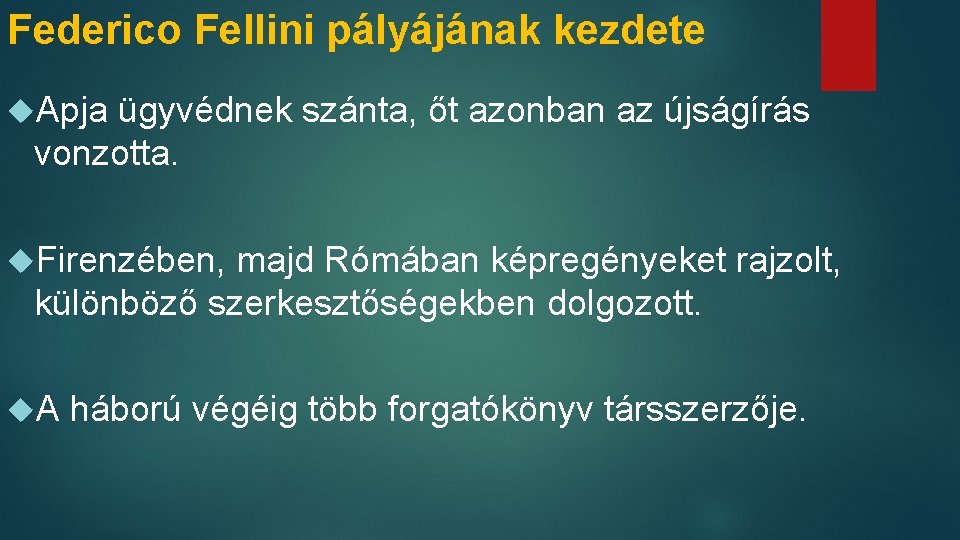 Federico Fellini pályájának kezdete Apja ügyvédnek szánta, őt azonban az újságírás vonzotta. Firenzében, majd