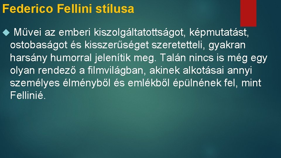 Federico Fellini stílusa Művei az emberi kiszolgáltatottságot, képmutatást, ostobaságot és kisszerűséget szeretetteli, gyakran harsány