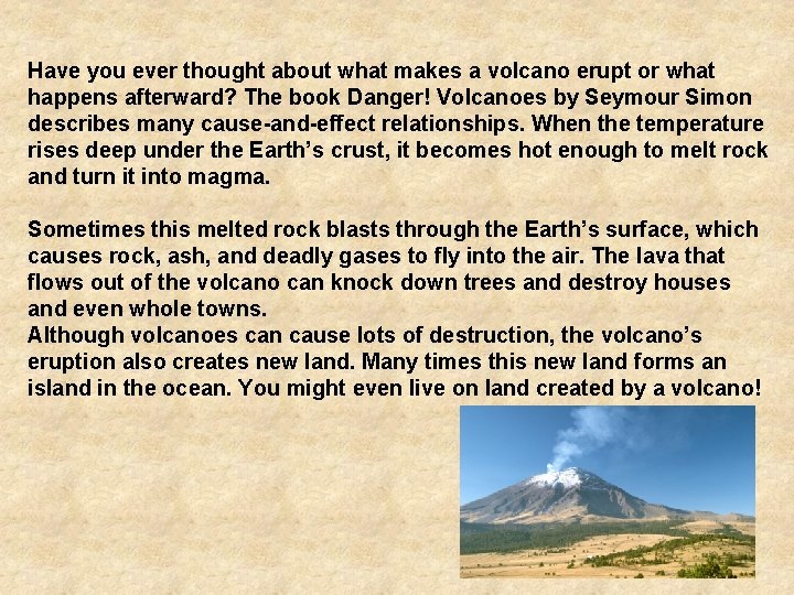 Have you ever thought about what makes a volcano erupt or what happens afterward?