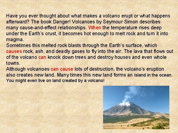 Have you ever thought about what makes a volcano erupt or what happens afterward?