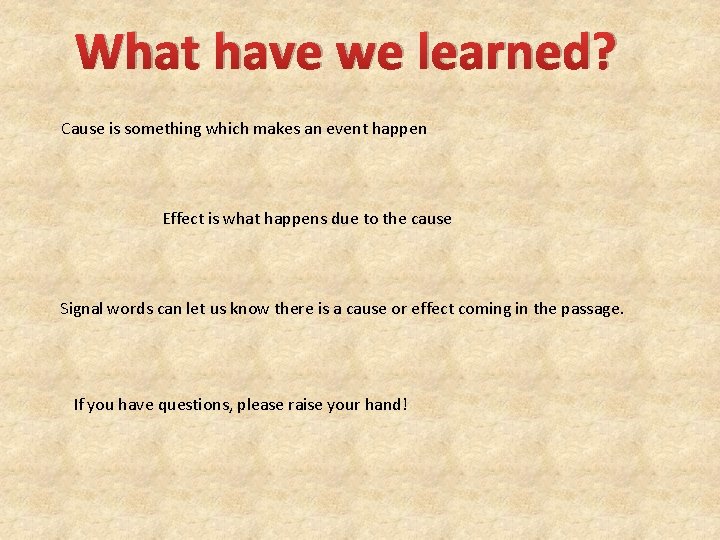 What have we learned? Cause is something which makes an event happen Effect is
