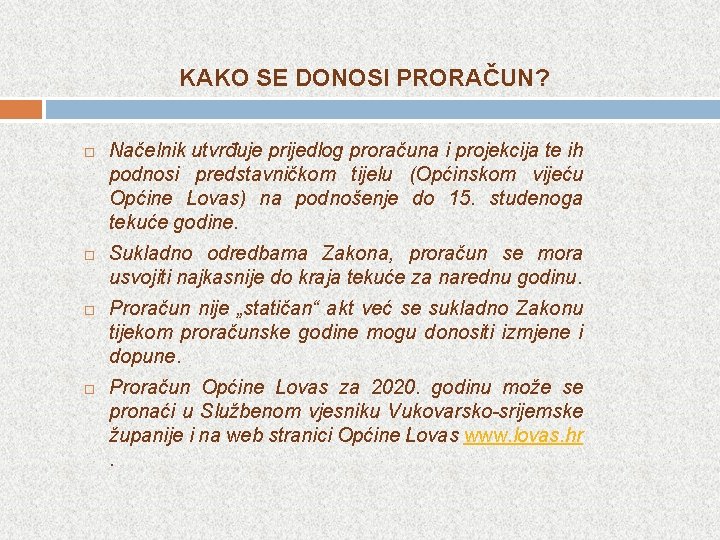 KAKO SE DONOSI PRORAČUN? Načelnik utvrđuje prijedlog proračuna i projekcija te ih podnosi predstavničkom