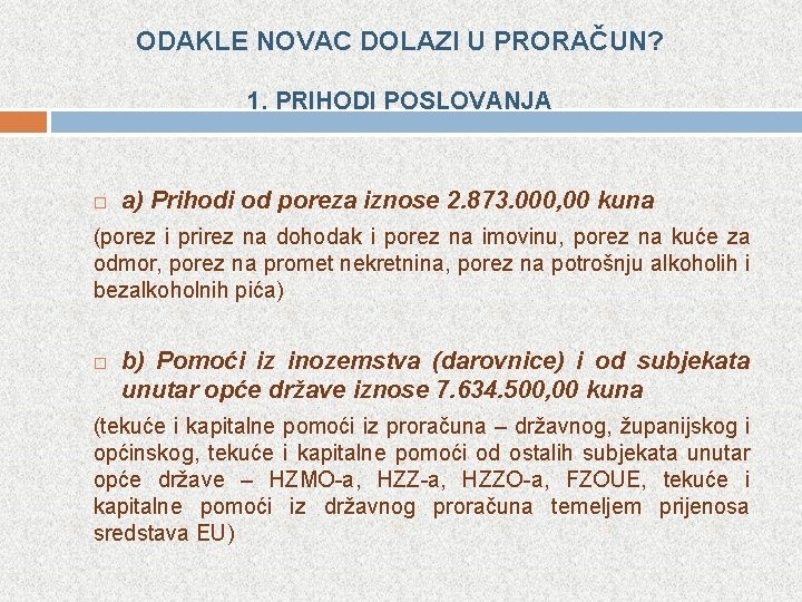 ODAKLE NOVAC DOLAZI U PRORAČUN? 1. PRIHODI POSLOVANJA a) Prihodi od poreza iznose 2.