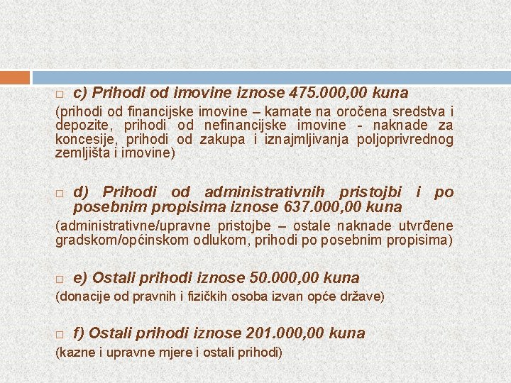  c) Prihodi od imovine iznose 475. 000, 00 kuna (prihodi od financijske imovine