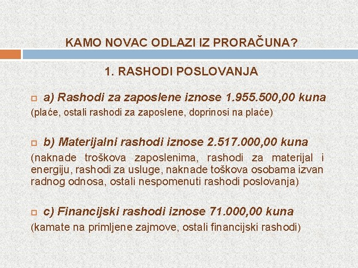 KAMO NOVAC ODLAZI IZ PRORAČUNA? 1. RASHODI POSLOVANJA a) Rashodi za zaposlene iznose 1.