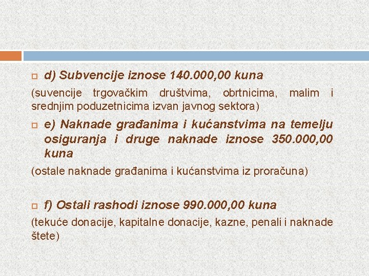  d) Subvencije iznose 140. 000, 00 kuna (suvencije trgovačkim društvima, obrtnicima, srednjim poduzetnicima