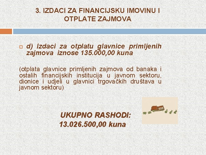 3. IZDACI ZA FINANCIJSKU IMOVINU I OTPLATE ZAJMOVA d) Izdaci za otplatu glavnice primljenih