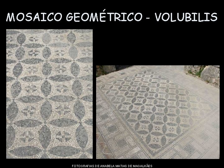 MOSAICO GEOMÉTRICO - VOLUBILIS FOTOGRAFIAS DE ANABELA MATIAS DE MAGALHÃES 