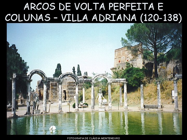 ARCOS DE VOLTA PERFEITA E COLUNAS – VILLA ADRIANA (120 -138) FOTOGRAFIA DE CLÁUDIA