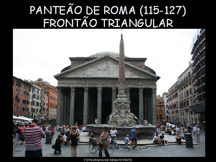 PANTEÃO DE ROMA (115 -127) FRONTÃO TRIANGULAR FOTOGRAFIA DE RENATO PINTO 