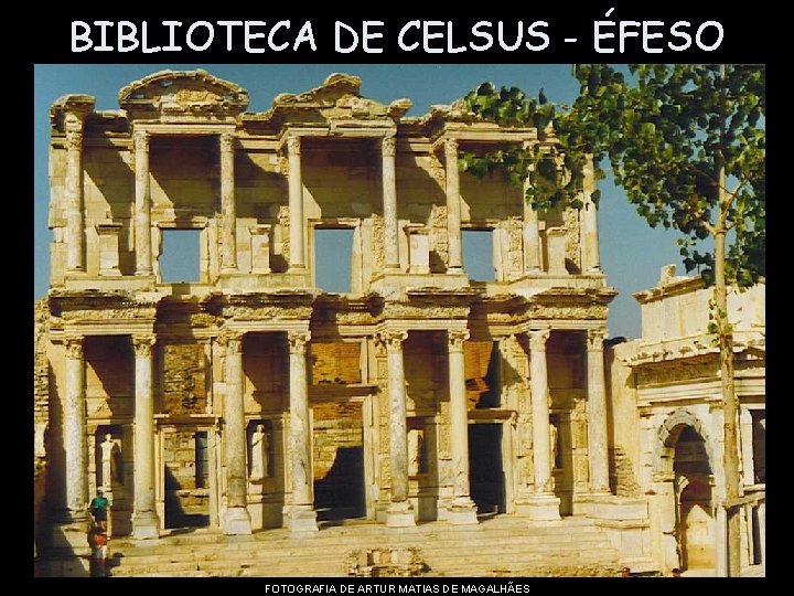 BIBLIOTECA DE CELSUS - ÉFESO FOTOGRAFIA DE ARTUR MATIAS DE MAGALHÃES 