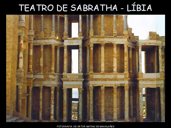 TEATRO DE SABRATHA - LÍBIA FOTOGRAFIA DE ARTUR MATIAS DE MAGALHÃES 