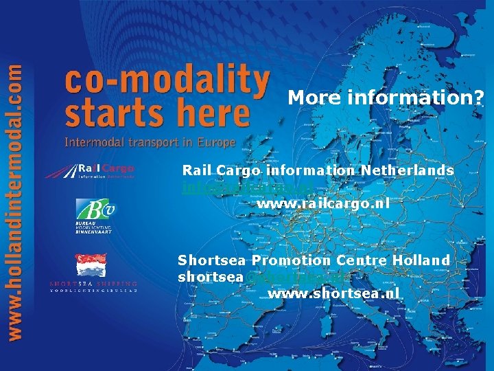 More information? Rail Cargo information Netherlands info@railcargo. nl www. railcargo. nl Shortsea Promotion Centre