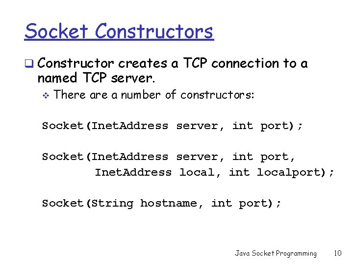 Socket Constructors q Constructor creates a TCP connection to a named TCP server. v