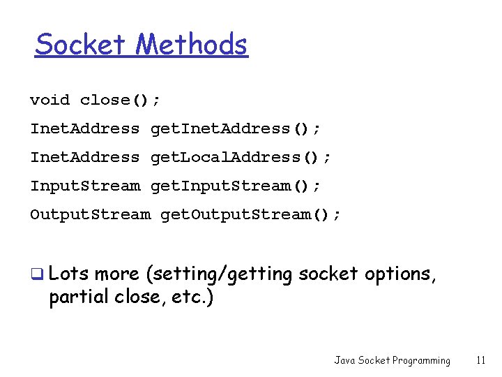 Socket Methods void close(); Inet. Address get. Inet. Address(); Inet. Address get. Local. Address(); Socket Methods void close(); Inet. Address get. Inet. Address(); Inet. Address get. Local. Address();
