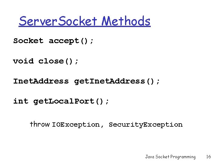 Server. Socket Methods Socket accept(); void close(); Inet. Address get. Inet. Address(); int get.
