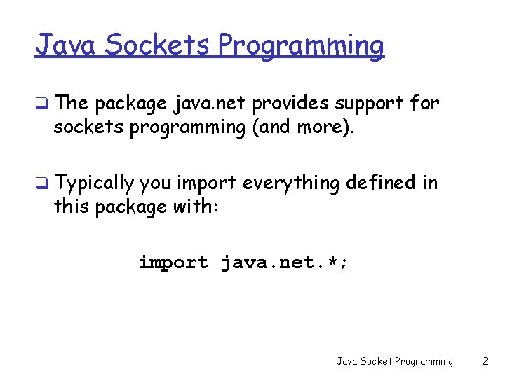 Java Sockets Programming q The package java. net provides support for sockets programming (and