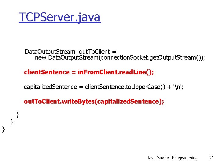 TCPServer. java Data. Output. Stream out. To. Client = new Data. Output. Stream(connection. Socket.