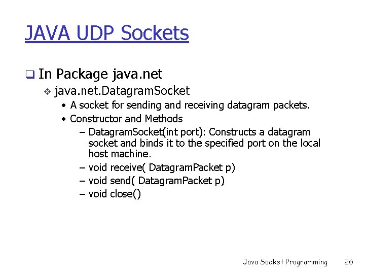 JAVA UDP Sockets q In Package java. net v java. net. Datagram. Socket •