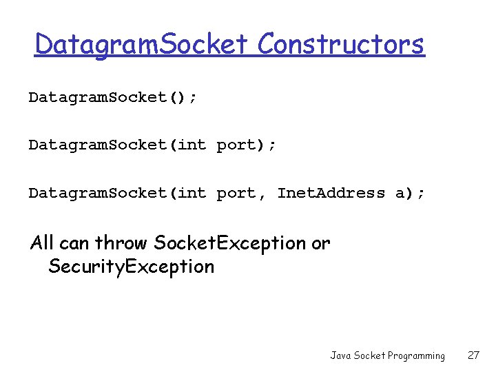 Datagram. Socket Constructors Datagram. Socket(); Datagram. Socket(int port, Inet. Address a); All can throw