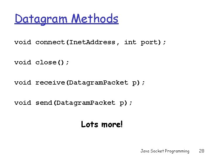 Datagram Methods void connect(Inet. Address, int port); void close(); void receive(Datagram. Packet p); void