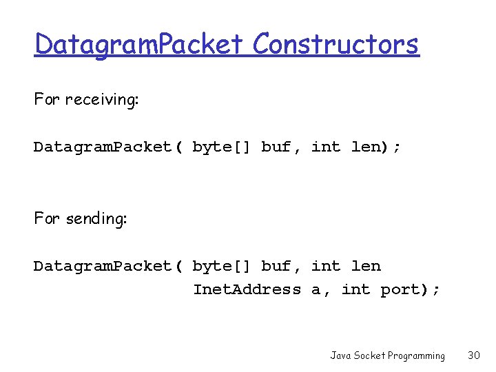 Datagram. Packet Constructors For receiving: Datagram. Packet( byte[] buf, int len); For sending: Datagram.