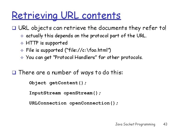 Retrieving URL contents q URL objects can retrieve the documents they refer to! v