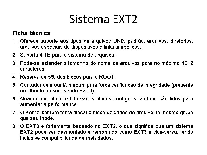 Sistema EXT 2 Ficha técnica 1. Oferece suporte aos tipos de arquivos UNIX padrão: