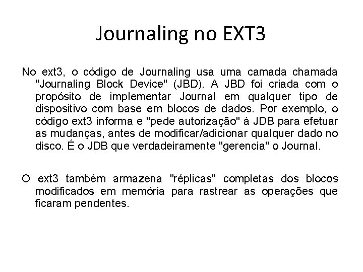 Journaling no EXT 3 No ext 3, o código de Journaling usa uma camada