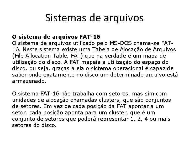 Sistemas de arquivos O sistema de arquivos FAT-16 O sistema de arquivos utilizado pelo