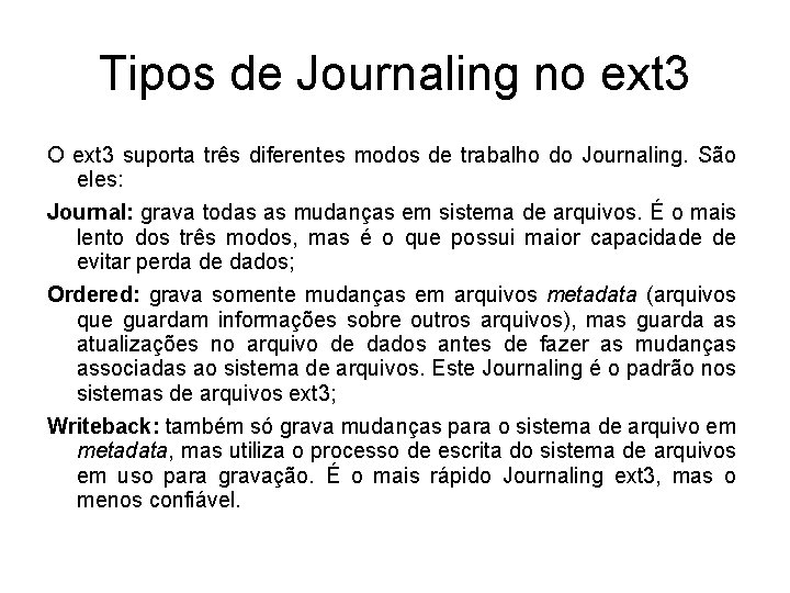 Tipos de Journaling no ext 3 O ext 3 suporta três diferentes modos de