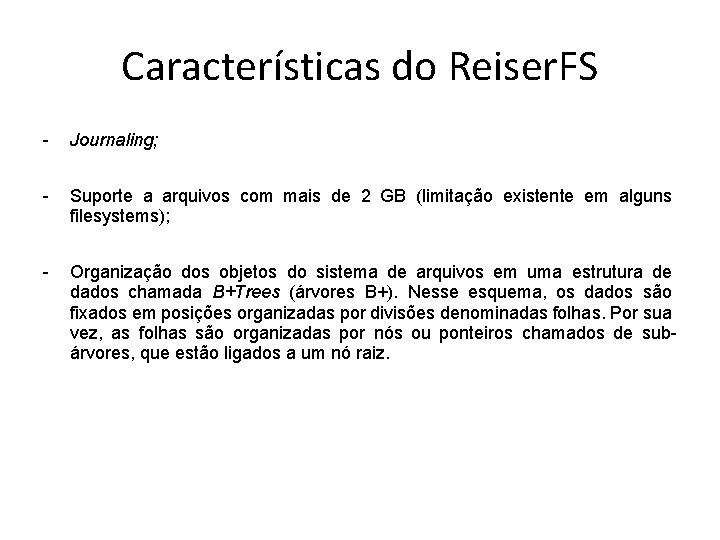 Características do Reiser. FS - Journaling; - Suporte a arquivos com mais de 2