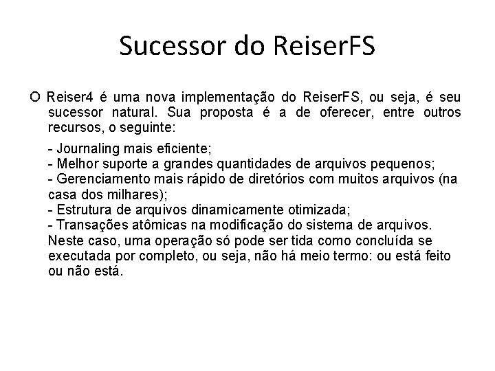 Sucessor do Reiser. FS O Reiser 4 é uma nova implementação do Reiser. FS,