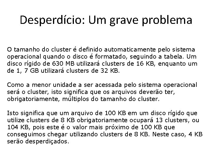 Desperdício: Um grave problema O tamanho do cluster é definido automaticamente pelo sistema operacional