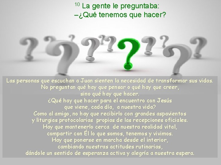 La gente le preguntaba: –¿Qué tenemos que hacer? 10 Las personas que escuchan a La gente le preguntaba: –¿Qué tenemos que hacer? 10 Las personas que escuchan a