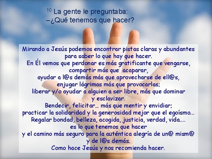 La gente le preguntaba: –¿Qué tenemos que hacer? 10 Mirando a Jesús podemos encontrar La gente le preguntaba: –¿Qué tenemos que hacer? 10 Mirando a Jesús podemos encontrar