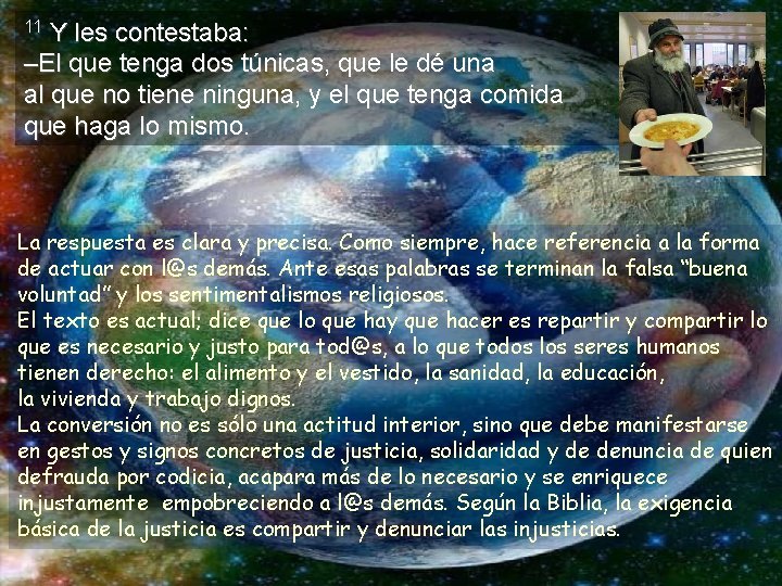 Y les contestaba: –El que tenga dos túnicas, que le dé una al que Y les contestaba: –El que tenga dos túnicas, que le dé una al que