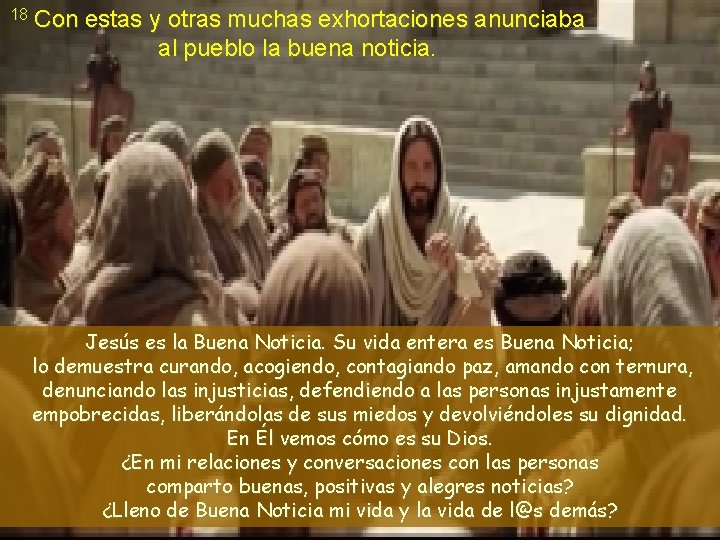 18 Con estas y otras muchas exhortaciones anunciaba al pueblo la buena noticia Jesús 18 Con estas y otras muchas exhortaciones anunciaba al pueblo la buena noticia Jesús
