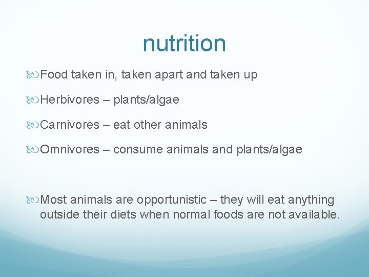 nutrition Food taken in, taken apart and taken up Herbivores – plants/algae Carnivores –